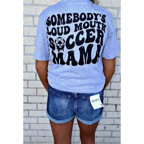 Somebody's Loud Mouth Soccer Mama Tee or Sweatshirt